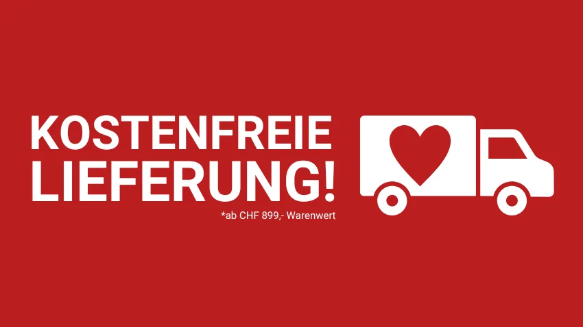 Kostenlose Lieferung ab 899,- CHF Bestellwert